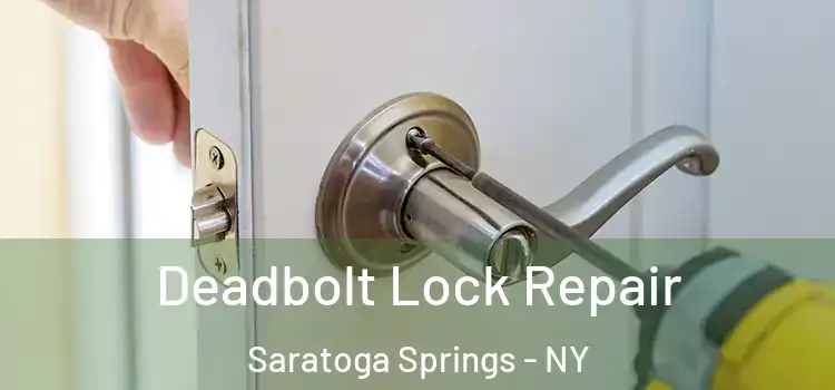  Deadbolt Lock Repair Saratoga Springs - NY