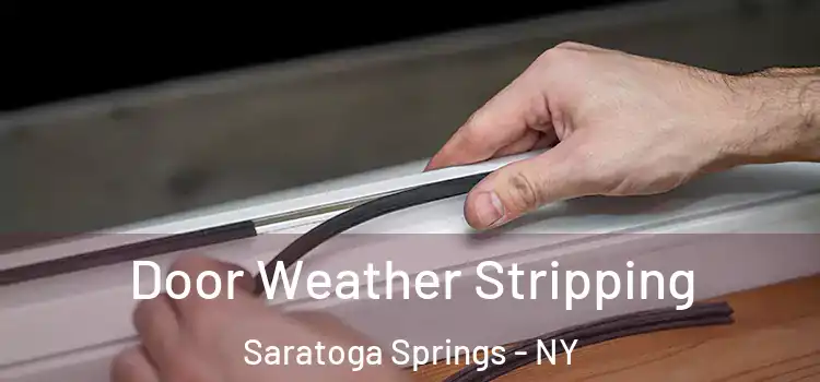  Door Weather Stripping Saratoga Springs - NY